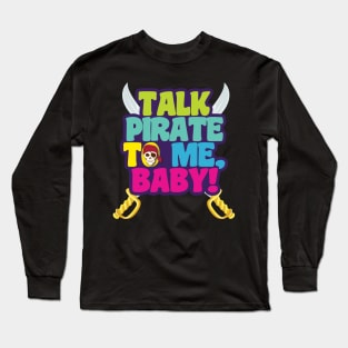 'Talk Pirate To Me Baby' Awesome Pirate Gift Long Sleeve T-Shirt